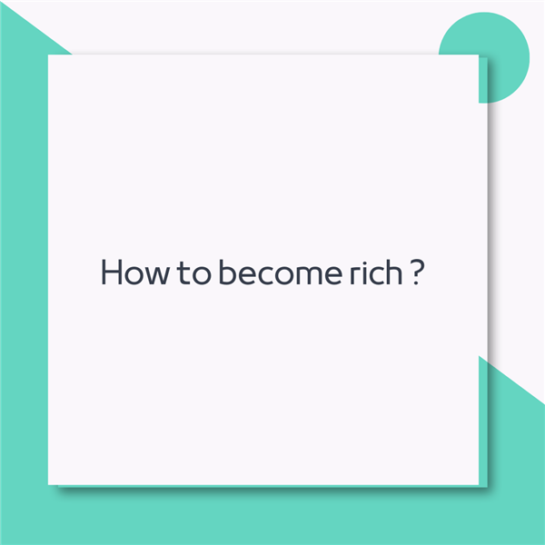 How to become rich?