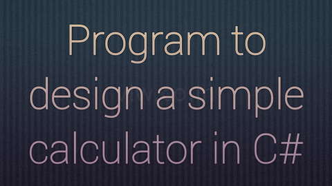 Design a simple Calculator in C#