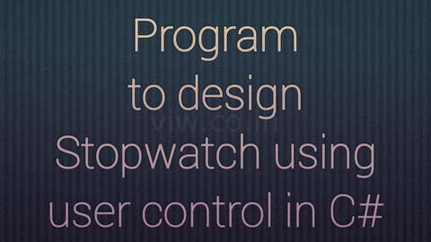 Design an application that uses the concept of User Control (Stop Watch)