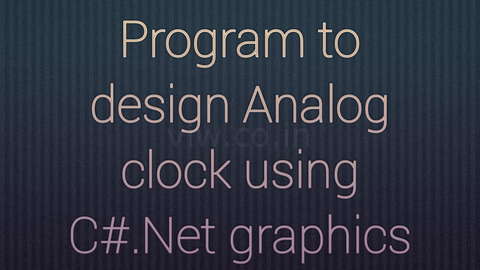 Design an Analog Clock using C# Graphics features.