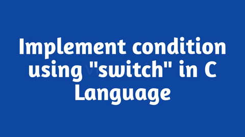Program to implement condition using "switch" in C Language