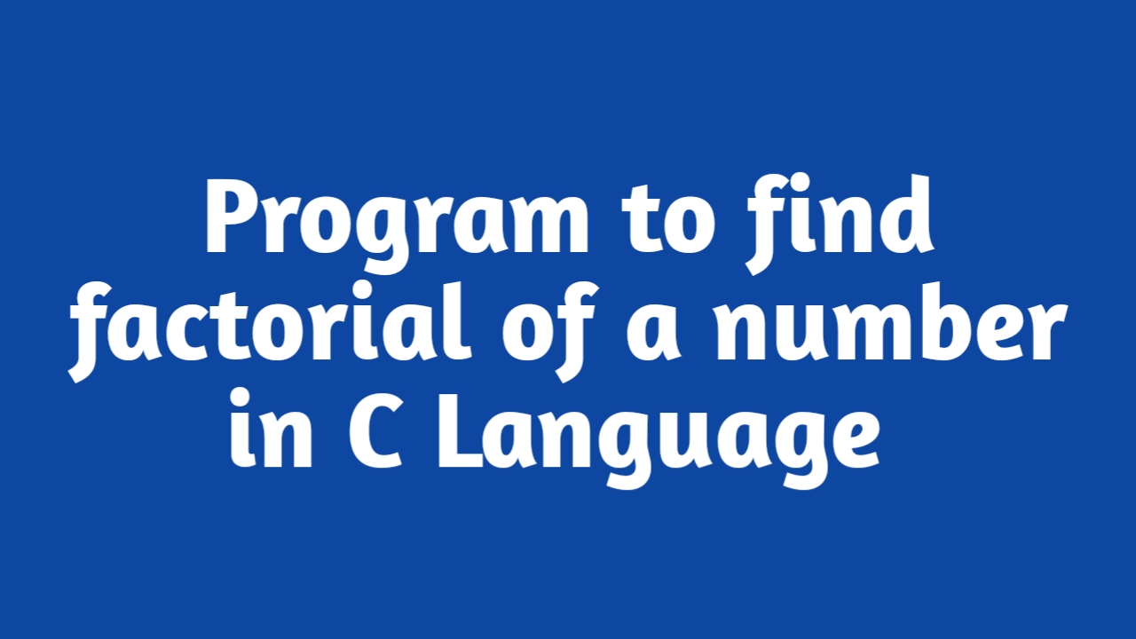 Program to find factorial of a number in C Language