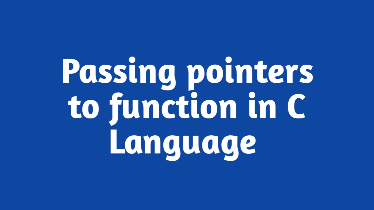 Passing pointers to functions in C Language