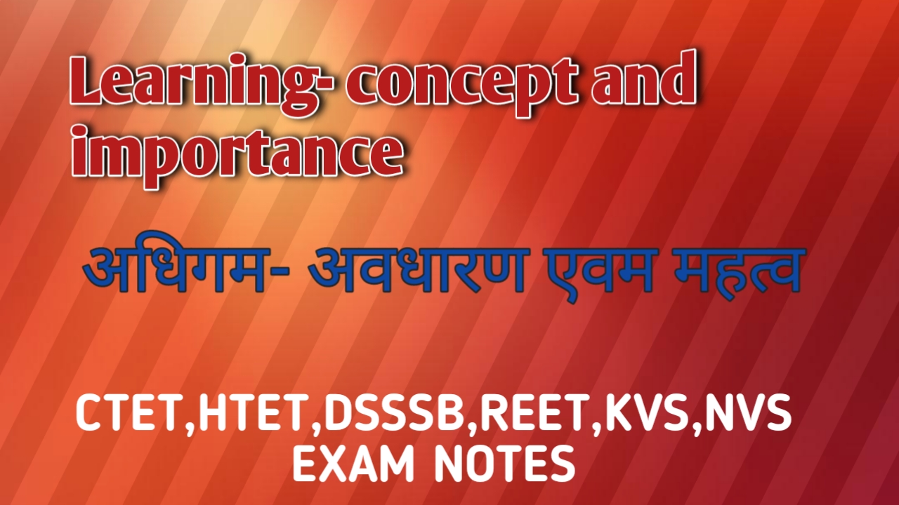 Learning-concept and importance(अधिगम- अवधारणा एवम महत्व)