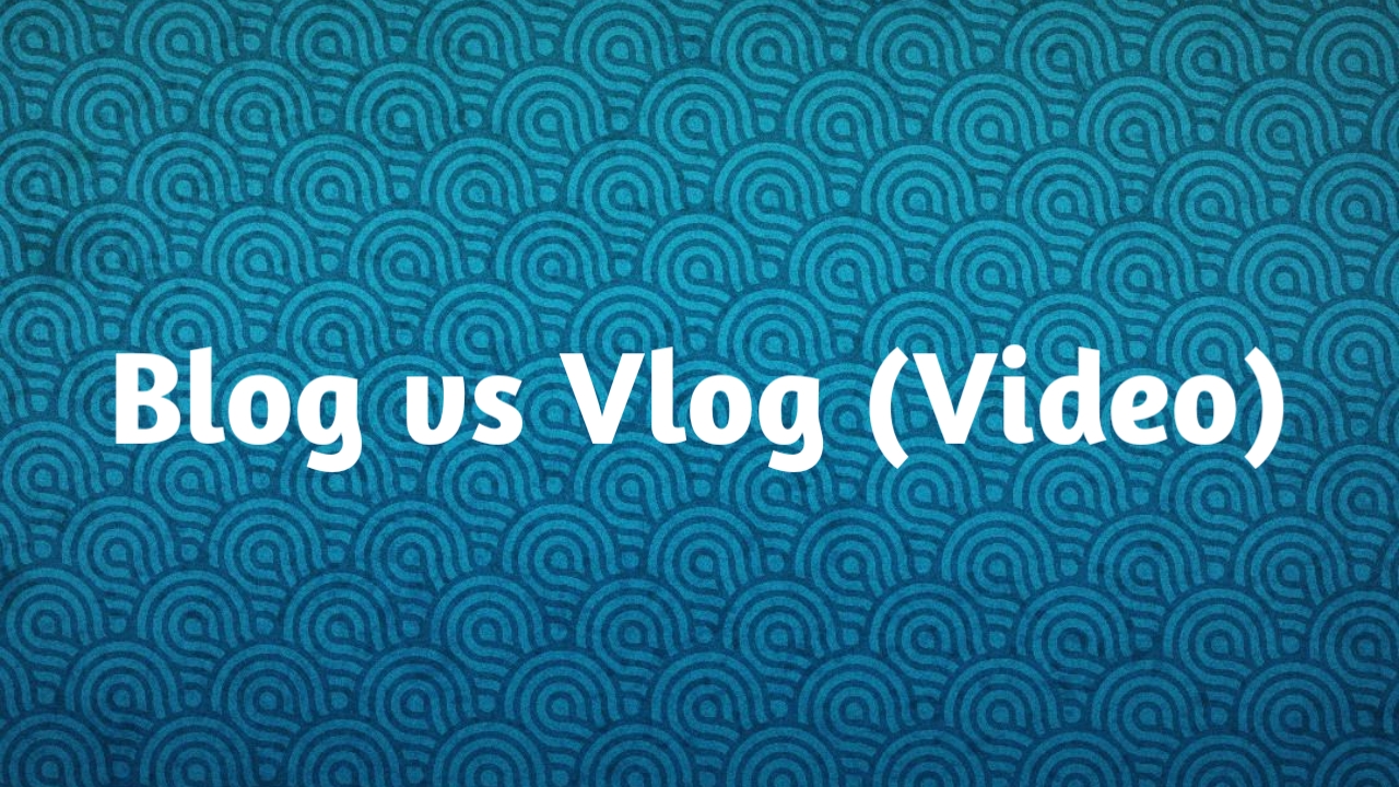 Blog vs vlog (Video)